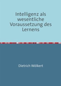 Intelligenz als wesentliche Voraussetzung des Lernens - Wölkert, Dietrich