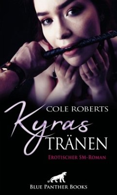 Kyras Tränen   Erotischer SM-Roman - Roberts, Cole