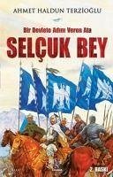 Selcuk Bey - Bir Devlete Adini Veren Ata - Haldun Terzioglu, Ahmet