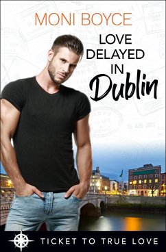 Love Delayed In Dublin (Ticket To True Love Series) (eBook, ePUB) - Boyce, Moni; Truelove, Ticket