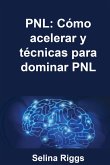 PNL: Cómo acelerar y técnicas para dominar PNL (eBook, ePUB) PNL: Cómo acelerar y técnicas para dominar PNL (eBook, ePUB)