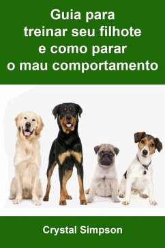 Cover Guia para treinar seu filhote e como parar o mau comportamento (eBook, ePUB)