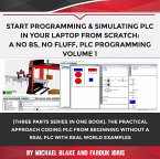 Start Programming & Simulating PLC In Your Laptop from Scratch: A No BS, No Fluff, PLC Programming Volume 1 (eBook, ePUB)
