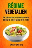Régime Végétalien: De Délicieuses Recettes Pour Vous Rendre En Bonne Santé Et En Forme (eBook, ePUB)