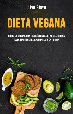 Dieta Vegana: Libro De Cocina Con Increíbles Recetas Deliciosas Para Mantenerse Saludable Y En Forma (eBook, ePUB) - Giovo, Live
