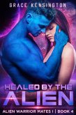 Healed by The Alien (Alien Warrior Mates 1, #4) (eBook, ePUB) Healed by The Alien (Alien Warrior Mates 1, #4) (eBook, ePUB)