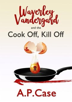 Waverley Vandergard and the Cook Off, Kill Off (eBook, ePUB) - Case, A. P