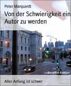 Von der Schwierigkeit ein Autor zu werden (eBook, ePUB) - Marquardt, Peter