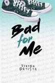 Bad for me (eBook, ePUB)