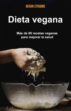 Dieta vegana: más de 60 recetas veganas para mejorar la salud (eBook, ePUB) - Strubbe, Beran