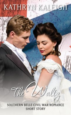 The Waltz: Southern Belle Civil War Romance Short Story (eBook, ePUB) - Kaleigh, Kathryn