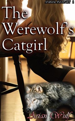 The Werewolf's Catgirl (Animal Instinct, #1) (eBook, ePUB) - Wulf, Arian