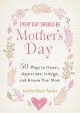 Every Day Should be Mother's Day (eBook, ePUB)