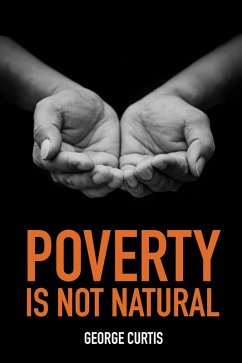Poverty is not Natural (eBook, ePUB) - Curtis, George