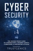 Cybersecurity: The Hacker Proof Guide To Cybersecurity, Internet Safety, Cybercrime, & Preventing Attacks (eBook, ePUB)