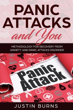 Panic Attacks and You - Methodology for recovery from anxiety and panic attacks disorder (eBook, ePUB) - Burns, Justin