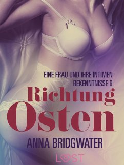 Richtung Osten – eine Frau und ihre intimen Bekenntnisse 6: Erotische Novelle (eBook, ePUB) - Bridgwater, Anna