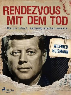 Rendezvous mit dem Tod - Warum John F. Kennedy sterben musste (eBook, ePUB) - Huismann, Wilfried