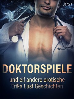 Doktorspiele und zehn andere erotische Erika Lust Geschichten (eBook, ePUB) - Rosdahl, Cecilie; Wiese, Reiner Larsen; Skov, Sarah; G, Linda; Bang, Anita; Olrik