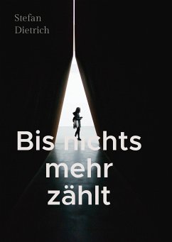 Bis nichts mehr zählt (eBook, ePUB) - Dietrich, Stefan