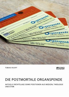 Die postmortale Organspende. Aktuelle Rechtslage sowie Positionen aus Medizin, Theologie und Ethik (eBook, PDF)
