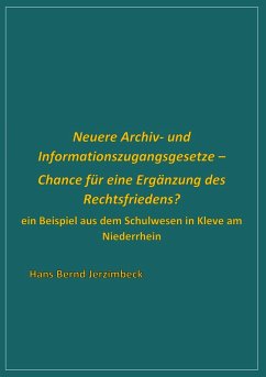 Neuere Archiv- und Informationszugangsgesetze - Chance für eine Ergänzung des Rechtsfriedens? (eBook, ePUB)