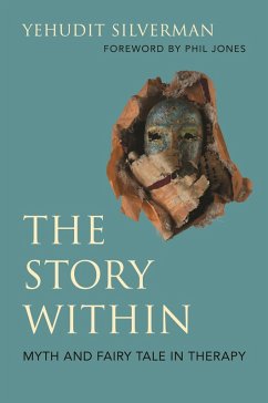 The Story Within - Myth and Fairy Tale in Therapy (eBook, ePUB) - Silverman, Yehudit