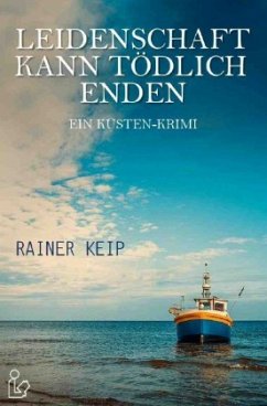 LEIDENSCHAFT KANN TÖDLICH ENDEN - Keip, Rainer