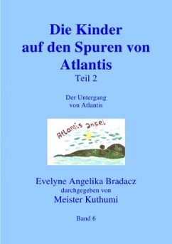 Die Kinder auf den Spuren von Atlantis Teil 1 - Bradacz, Evelyne Angelika
