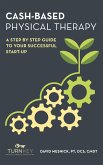 Cash-Based Physical Therapy: A Step by Step Guide to Your Successful Start-Up (eBook, ePUB)