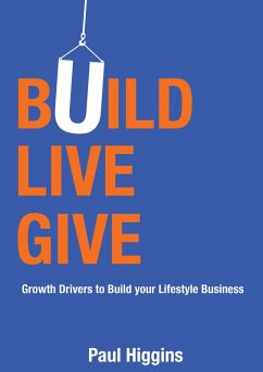 Cover Build Live Give: Growth Drivers to Build Your Lifestyle Business (eBook, ePUB)