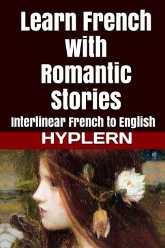 Learn French with Romantic Stories: Interlinear French to English - Hyplern, Bermuda Word; de Maupassant, Guy; Zola, Émile