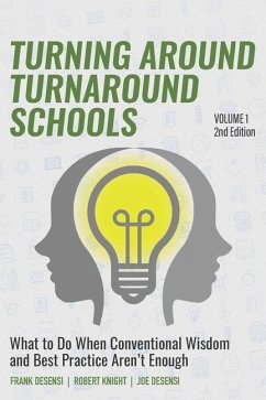 Turning Around Turnaround Schools: What to Do When Conventional Wisdom and Best Practice Aren't Enough - Knight, Robert; Desensi, Joe; Desensi, Frank