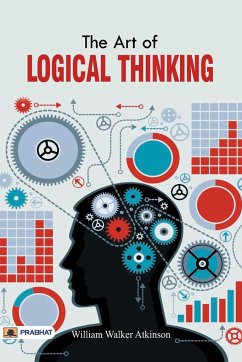 The Art of Logical Thinking or The Law of Reasoning - Walker, William Atkinson