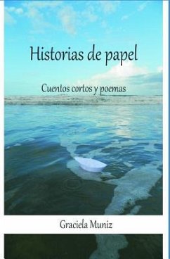 Historias de papel: Cuentos cortos y poemas - Muniz Berón, Graciela