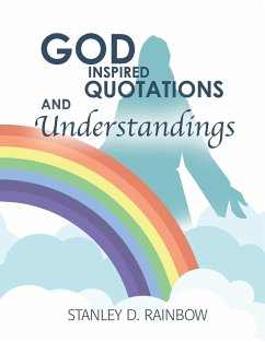God Inspired Quotations and Understandings - Rainbow, Stanley D.