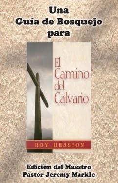 Una Guía de Bosquejo para EL CAMINO DEL CALVARIO de Roy Hession (Edición del Maestro) - Markle, Jeremy J.