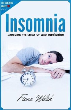Insomnia: Managing The Stress of Sleep Deprivation: Workbook self help guide to overcome Insomnia for teens and adults who suffe - Welsh, Fiona