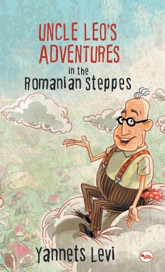 UNCLE LEO'S ADVENTURES IN THE ROMANIAN STEPPES - Levi, Yannets