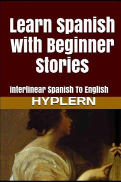 Learn Spanish with Beginner Stories: Interlinear Spanish To English - End, Kees van den