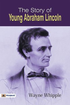 The Story of Young Abraham Lincoln - Whipple, Wayne