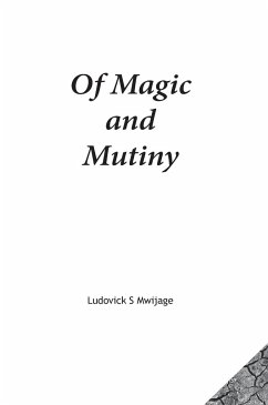 Of Magic and Mutiny - Mwijage, Ludovick Simon