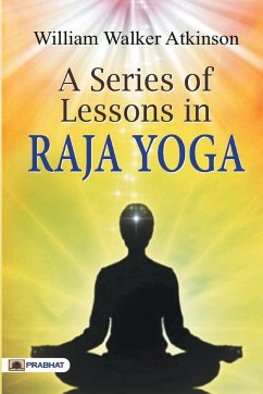 A Series of Lessons in Raja Yoga - Walker, William Atkinson