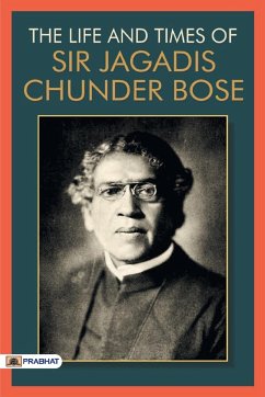 The Life & Times of Sir Jagadis Chunder Bose - Bose, Jagadis Chunder