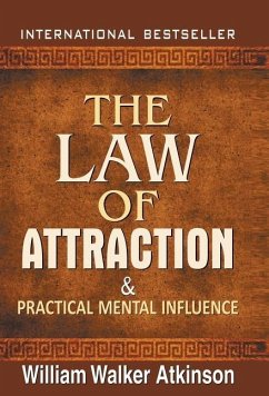 The Law of Attraction and Practical Mental Influence - William, Walker Atkinson