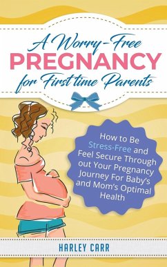 A Worry-Free Pregnancy For First Time Parents - Carr, Harley