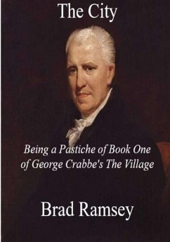 The City Being a Pastiche of Book One of George Crabbe's The Village - Ramsey, Brad