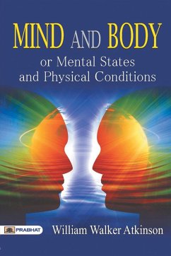 Mind and Body or Mental States and Physical Conditions - Walker, William Atkinson