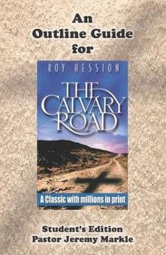 An Outline Guide for THE CALVARY ROAD by Roy Hession (Student's Edition) - Markle, Jeremy J.