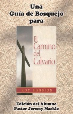 Una Guía de Bosquejo para EL CAMINO DEL CALVARIO de Roy Hession (Edición del Alumno) - Markle, Jeremy J.